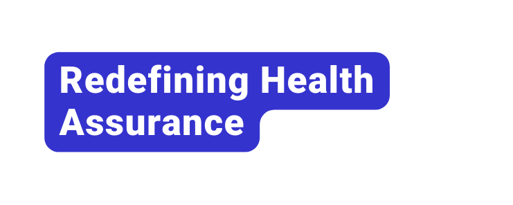 Redefining Health Assurance